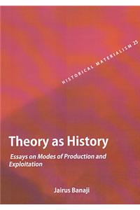 Theory As History: Essays on Modes of Production