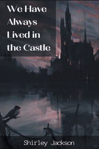 We Have Always Lived in the Castle