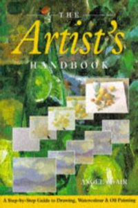The Artist's Handbook: A Step-by-Step Guide to Drawing, Watercolour and Oil Painting