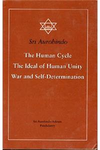 The Human Cycle, the Ideal of Human Unity, War and Self-Determination