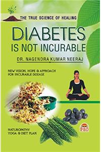 Diabetes Is Not Incurable (First Edition, 2014)