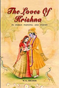THE LOVES OF KRISHNA. In Indian Painting And Poetry (First Edition, 2015)