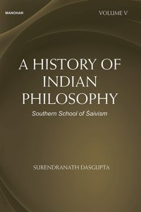 A History of Indian Philosophy: Southern School of Saivism (Volume V)