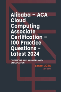 Alibaba - ACA Cloud Computing Associate Certification - 100 Practice Questions - Latest 2024