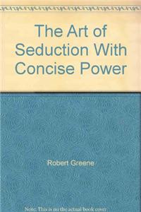 The Art Of Seduction With Concise Power