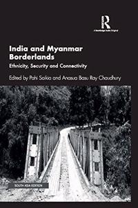 India and Myanmar Borderlands: Ethnicity, Security and Connectivity