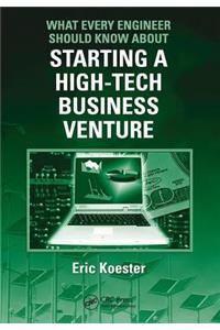What Every Engineer Should Know About Starting a High-Tech Business Venture