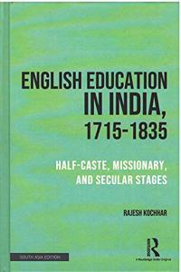 English Education in India, 1715-1835: Half-Caste, Missionary, and Secular Stages