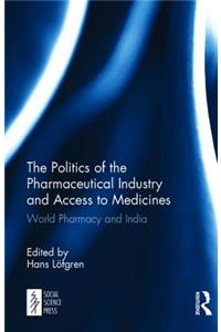 The Politics of the Pharmaceutical Industry and Access to Medicines