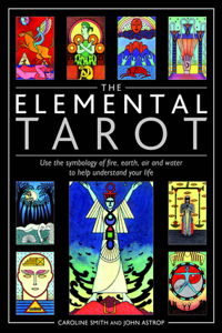 Elemental Tarot: Use the Symbology of Fire, Earth, Air and Water to Help Understand Your Life