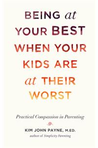Being at Your Best When Your Kids Are at Their Worst