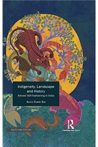 Indigeneity, Landscape and History: Adivasi Self-fashioning in India