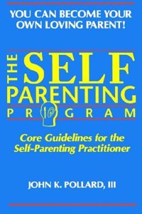 The Self-Parenting Program: Core Guidelines for the Self-Parenting Practitioner