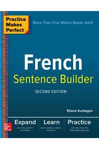 Practice Makes Perfect French Sentence Builder, Second Edition