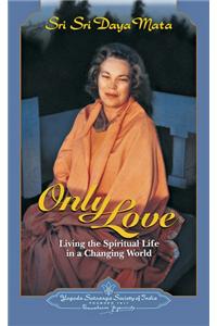 Only Love: Living the Spiritual Life in a Changing World