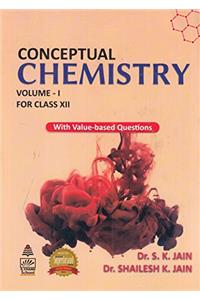 Conceptual Chemistry for Class 12 - Vol. I: With Value - Based Questions