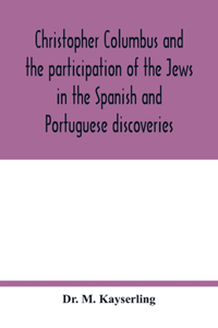 Christopher Columbus and the participation of the Jews in the Spanish and Portuguese discoveries