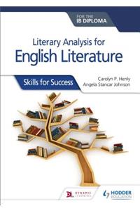 Literary Analysis for English Literature for the Ib Diploma: Skills for Success