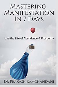 Mastering Manifestation in 7 Days: Live the Life of Abundance & Prosperity