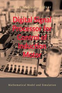 Digital Signal Processor for Control of Induction Motor: Mathematical Model and Simulation