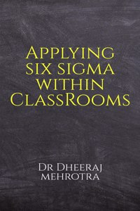 Applying SIX SIGMA within Classrooms