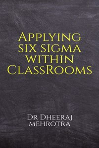 Applying SIX SIGMA within Classrooms