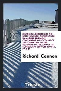 Historical Records of the Sixty-seventh, or the south hampshire regiment, containing an account of the formation of the regiment in 1758, and of its s