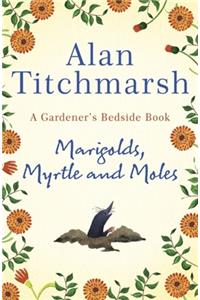 Marigolds, Myrtle and Moles: A Gardener's Bedside Book