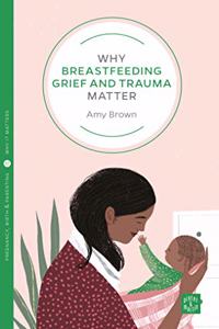 Why Breastfeeding Grief and Trauma Matter