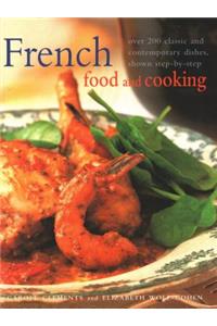 French Food and Cooking: Over 200 Classic and Contemporary Dishes, Shown Step-By-Step