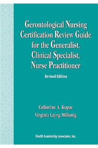 Gerontological Nursing Certification Review Guide for the Generalist, Clinical Specialist, Nurse Practitioner