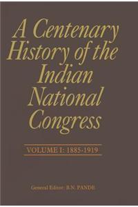 A Centenary History of the Indian National Congress(Volume I)