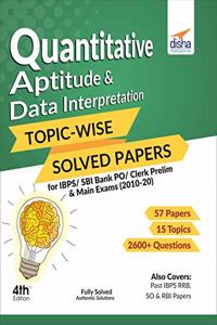 Quantitative Aptitude & Data Interpretation Topic-wise Solved Papers for IBPS/SBI Bank PO/Clerk Prelim & Main Exams (2010-20)