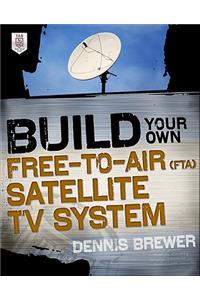 Build Your Own Free-To-Air (Fta) Satellite TV System