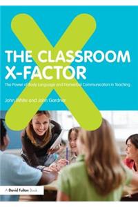 The Classroom X-Factor: The Power of Body Language and Non-verbal Communication in Teaching