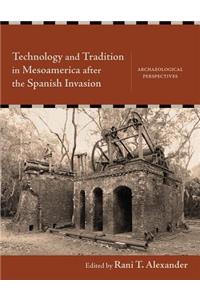 Technology and Tradition in Mesoamerica After the Spanish Invasion: Archaeological Perspectives