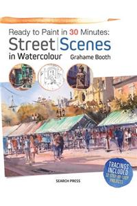 Ready to Paint in 30 Minutes: Street Scenes in Watercolour