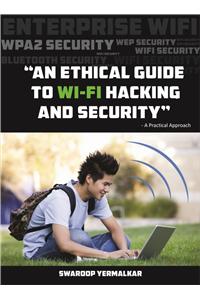 An Ethical Guide To Wi-Fi Hacking And Security