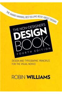 Non-Designer's Design Book: Design and Typographic Principles for the Visual Novice