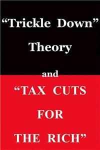 Trickle Down Theory and Tax Cuts for the Rich