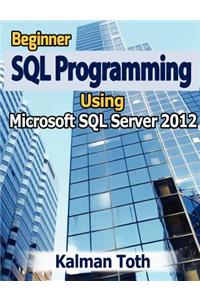 Beginner SQL Programming Using Microsoft SQL Server 2012