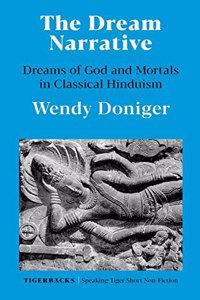 THE DREAM NARRATIVE : THE DREAMS OF GOD AND MORTALS IN CLASSICAL HINDUISM