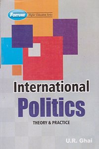 New Academic Publishing Co.'s International Politics Theory & Practice by U. R. Ghai