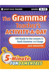 Grammar Teacher's Activity-A-Day: 180 Ready-To-Use Lessons to Teach Grammar and Usage