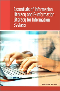 Essentials of Information Literacy and E-Information Literacy for Information Seekers