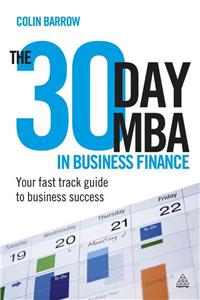 The 30 Day MBA in Business Finance: Your Fast Track Guide to Business Success