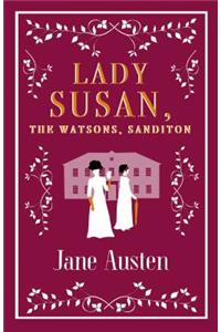 Lady Susan, The Watsons, Sanditon