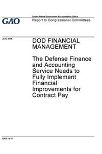 DOD financial management - the Defense Finance and Accounting Service needs to fully implement financial improvements for contract pay
