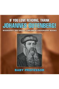 If You Love Reading, Thank Johannes Gutenberg! Biography 3rd Grade Children's Biography Books