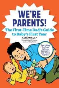 We're Parents! the First-Time Dad's Guide to Baby's First Year